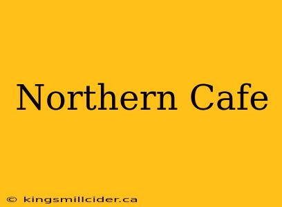 Northern Cafe