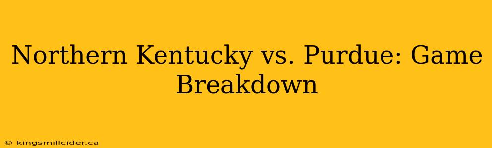 Northern Kentucky vs. Purdue: Game Breakdown