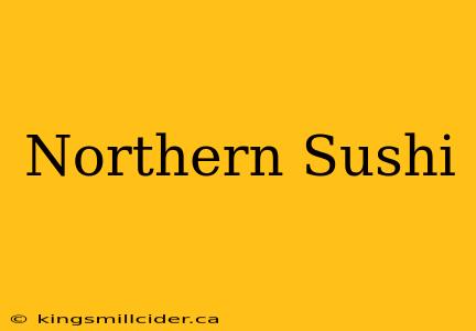 Northern Sushi