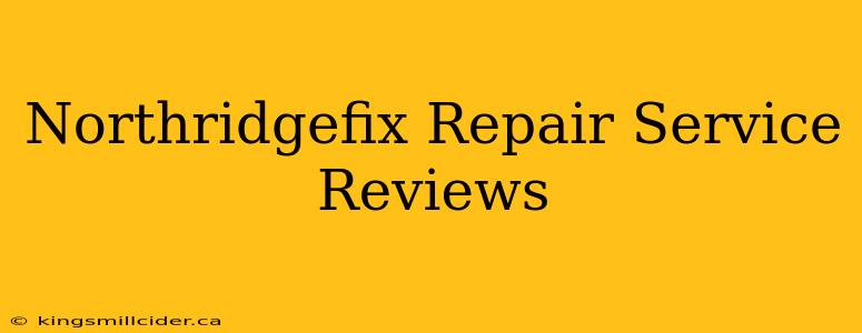 Northridgefix Repair Service Reviews