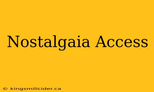 Nostalgaia Access