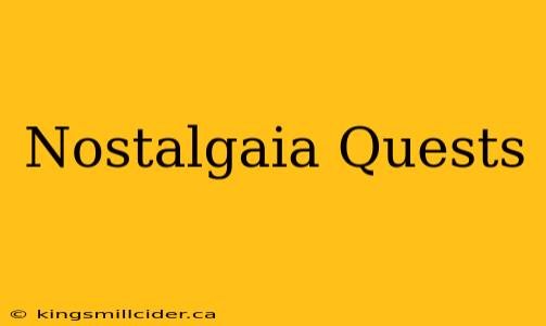 Nostalgaia Quests