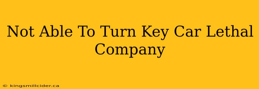 Not Able To Turn Key Car Lethal Company