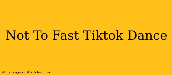 Not To Fast Tiktok Dance