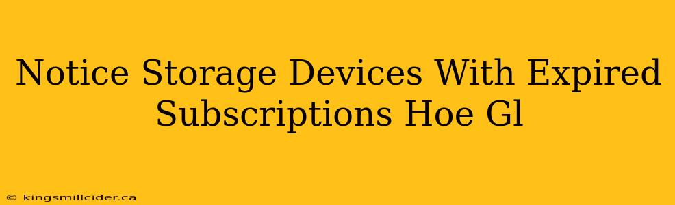 Notice Storage Devices With Expired Subscriptions Hoe Gl