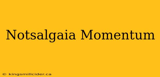 Notsalgaia Momentum