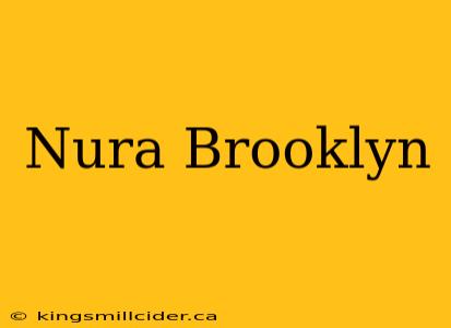 Nura Brooklyn