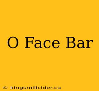 O Face Bar