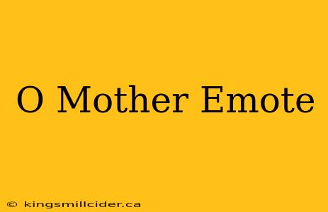 O Mother Emote