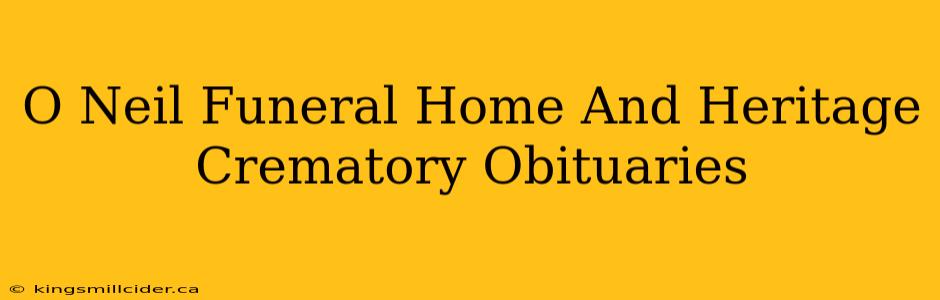 O Neil Funeral Home And Heritage Crematory Obituaries