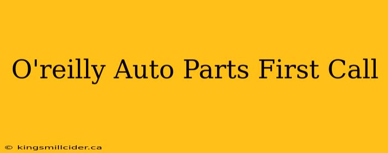 O'reilly Auto Parts First Call