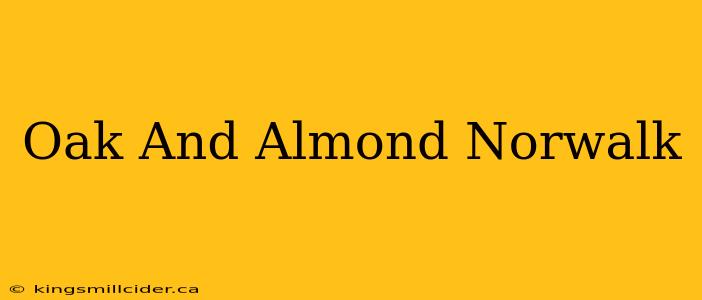 Oak And Almond Norwalk