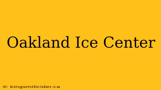 Oakland Ice Center