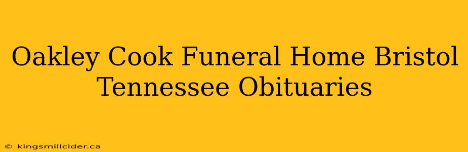 Oakley Cook Funeral Home Bristol Tennessee Obituaries