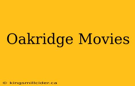 Oakridge Movies