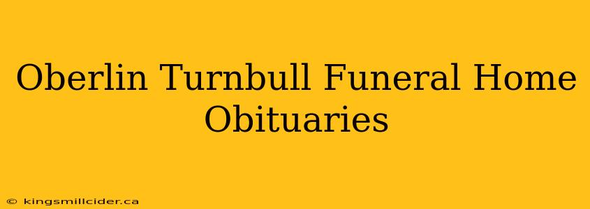 Oberlin Turnbull Funeral Home Obituaries