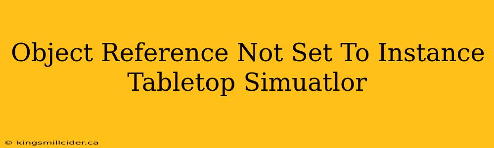 Object Reference Not Set To Instance Tabletop Simuatlor