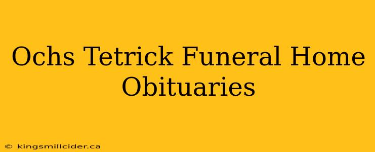 Ochs Tetrick Funeral Home Obituaries