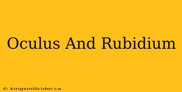 Oculus And Rubidium