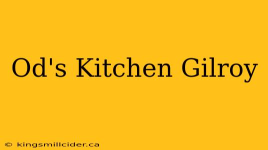 Od's Kitchen Gilroy