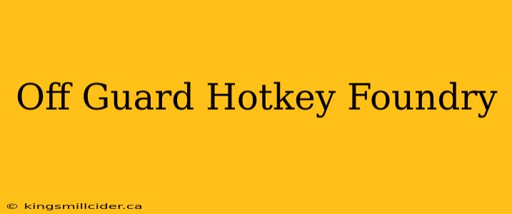 Off Guard Hotkey Foundry