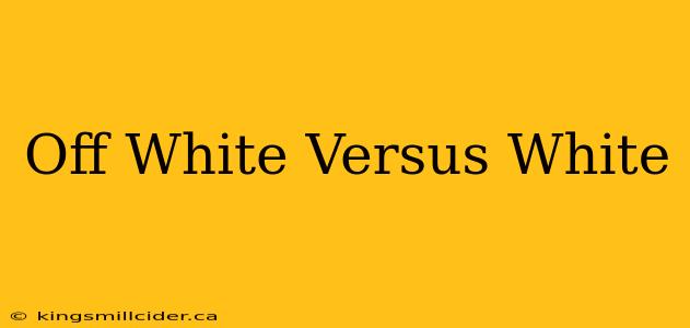 Off White Versus White