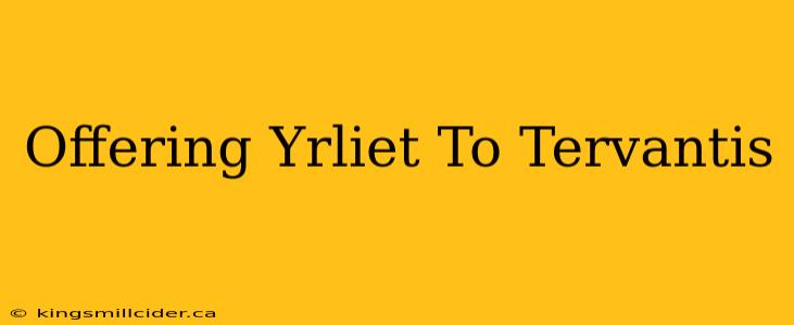 Offering Yrliet To Tervantis