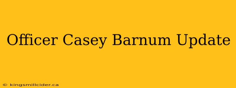 Officer Casey Barnum Update