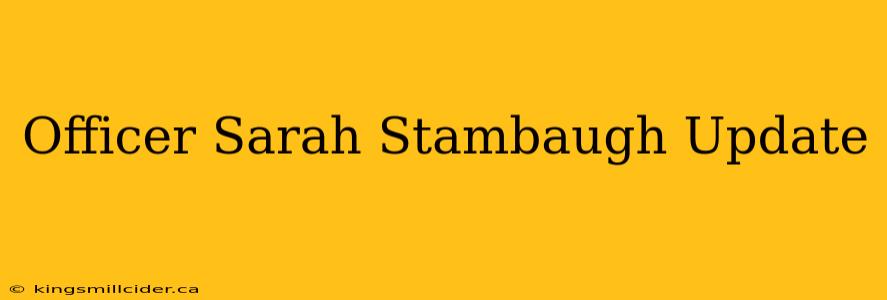 Officer Sarah Stambaugh Update