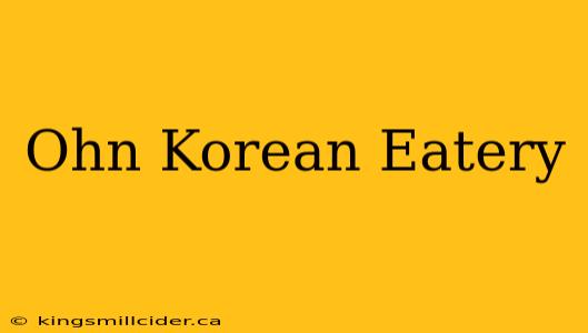 Ohn Korean Eatery