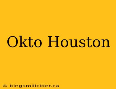 Okto Houston