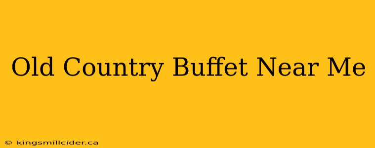 Old Country Buffet Near Me