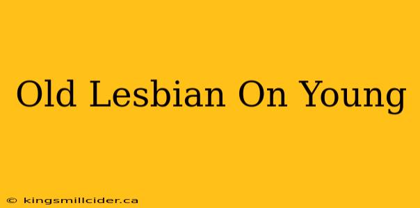 Old Lesbian On Young