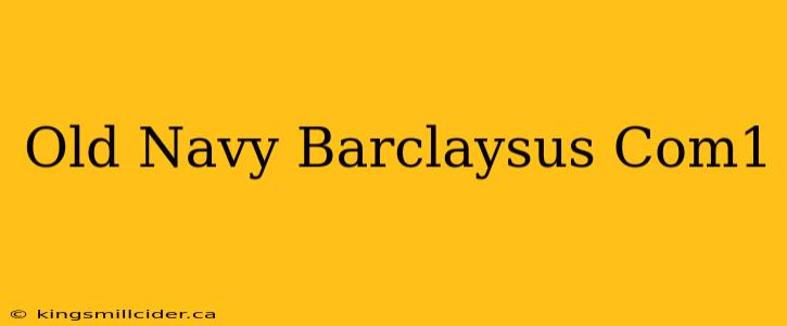 Old Navy Barclaysus Com1