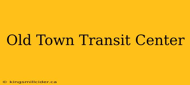 Old Town Transit Center