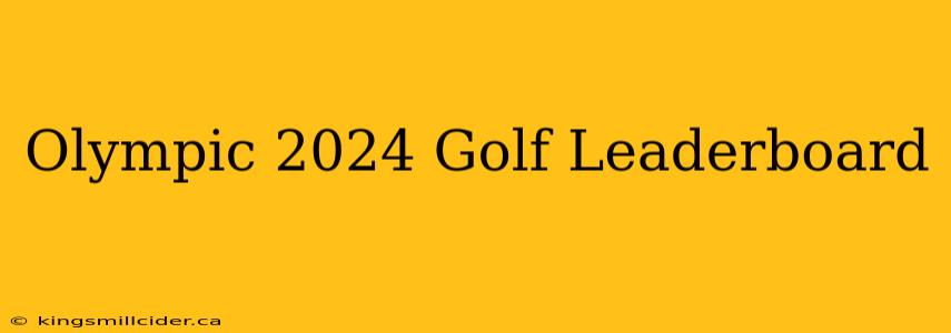 Olympic 2024 Golf Leaderboard