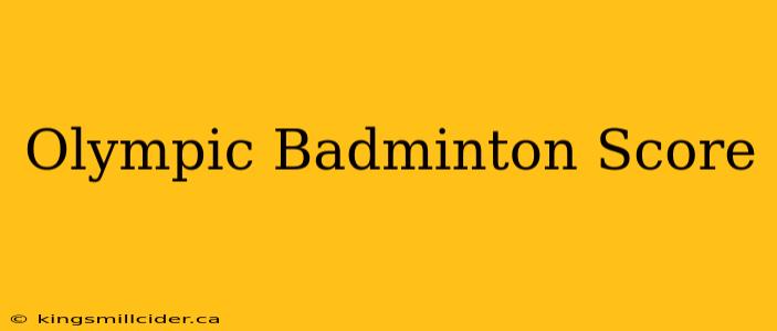 Olympic Badminton Score