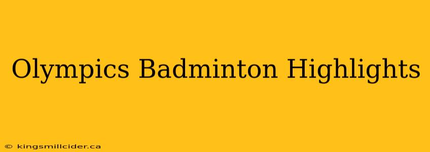 Olympics Badminton Highlights