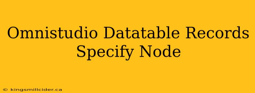 Omnistudio Datatable Records Specify Node