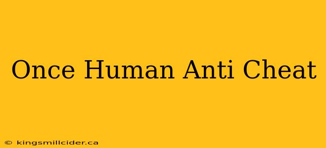 Once Human Anti Cheat