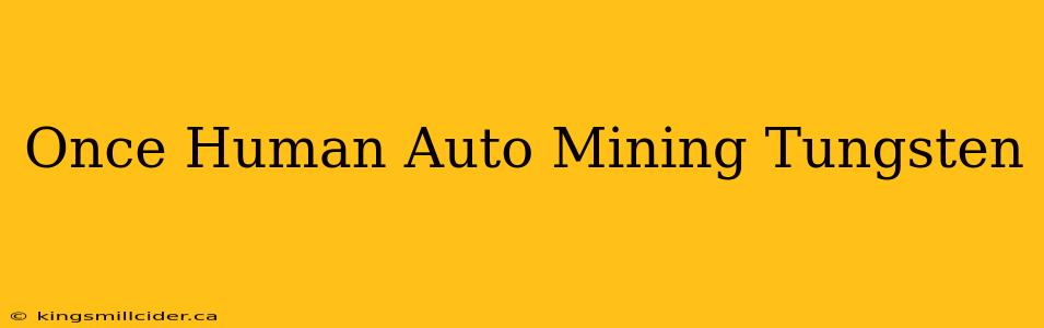 Once Human Auto Mining Tungsten