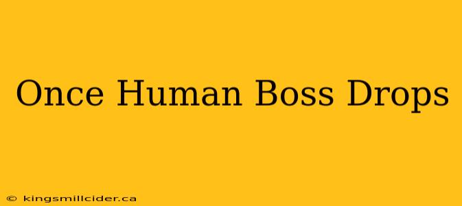 Once Human Boss Drops