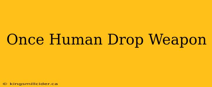 Once Human Drop Weapon