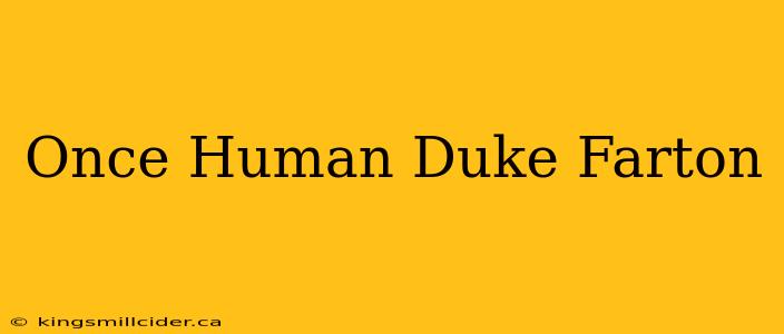 Once Human Duke Farton