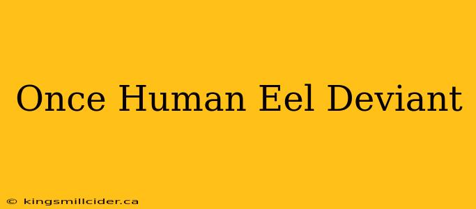 Once Human Eel Deviant