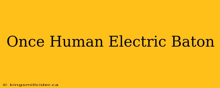 Once Human Electric Baton