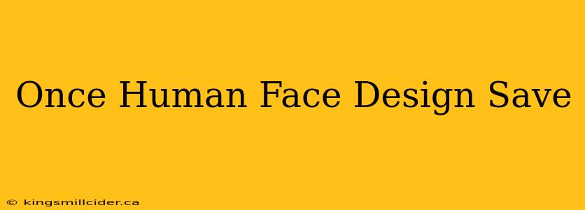 Once Human Face Design Save