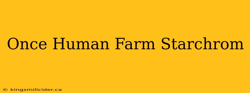 Once Human Farm Starchrom