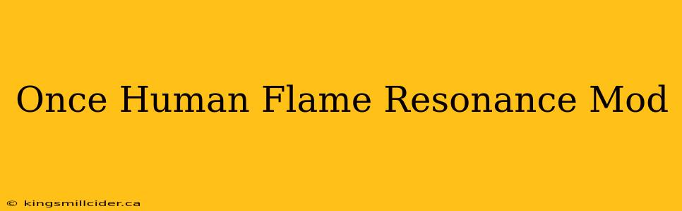 Once Human Flame Resonance Mod