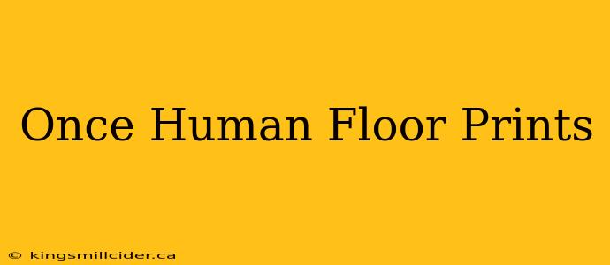 Once Human Floor Prints